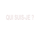 QUI SUIS-JE ?