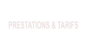 PRESTATIONS & TARIFS