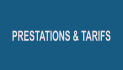 PRESTATIONS & TARIFS